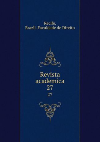 Brazil. Faculdade de Direito Recife Revista academica. 27