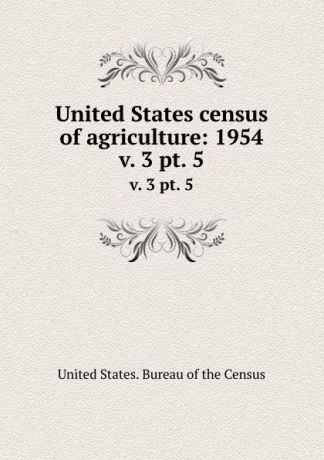 United States census of agriculture: 1954. v. 3 pt. 5