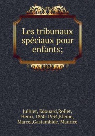 Edouard Julhiet Les tribunaux speciaux pour enfants;