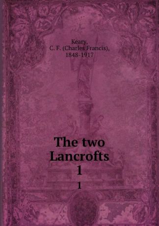 Charles Francis Keary The two Lancrofts. 1