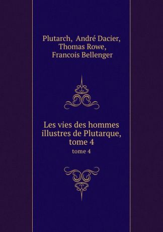 André Dacier Plutarch Les vies des hommes illustres de Plutarque,. tome 4