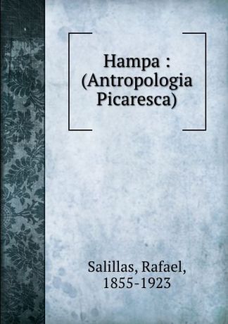 Rafael Salillas Hampa : (Antropologia Picaresca)