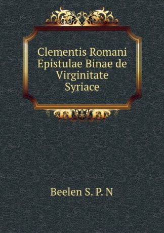 S.P. N. Beelen Clementis Romani Epistulae Binae de Virginitate Syriace