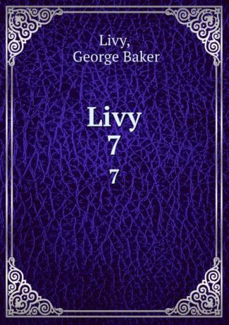George Baker Livy Livy. 7