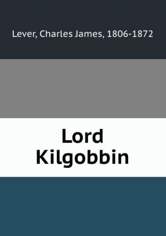 Lever Charles James Lord Kilgobbin