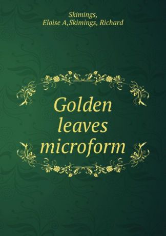 Eloise A. Skimings Golden leaves microform