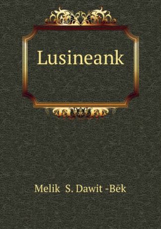Melikʻ S. Dawitʻ-Bēk Lusineank.