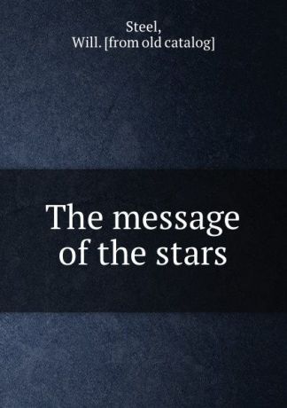 Will Steel The message of the stars