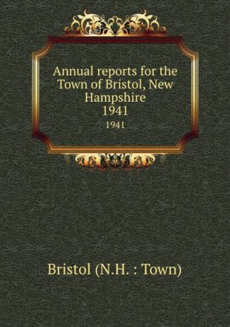 Annual reports for the Town of Bristol, New Hampshire. 1941