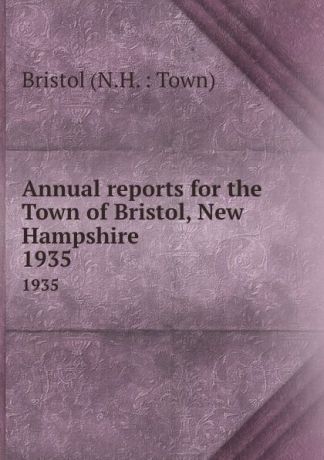 Annual reports for the Town of Bristol, New Hampshire. 1935