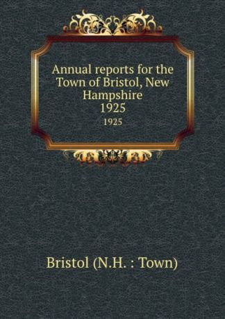 Annual reports for the Town of Bristol, New Hampshire. 1925