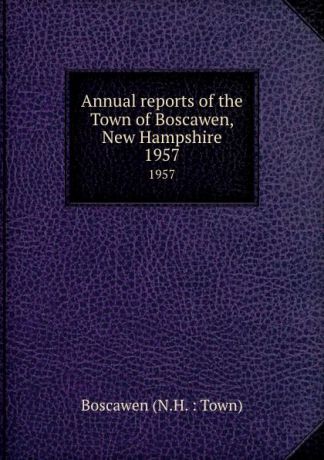 Annual reports of the Town of Boscawen, New Hampshire. 1957