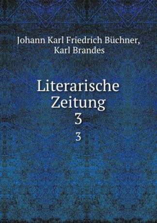 Johann Karl Friedrich Büchner Literarische Zeitung. 3