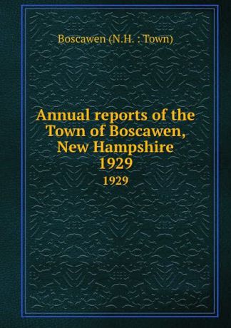 Annual reports of the Town of Boscawen, New Hampshire. 1929