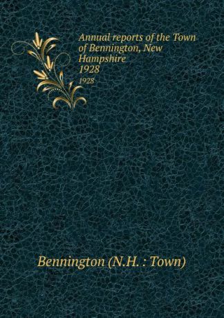 Annual reports of the Town of Bennington, New Hampshire. 1928