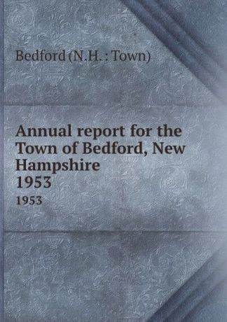 Annual report for the Town of Bedford, New Hampshire. 1953