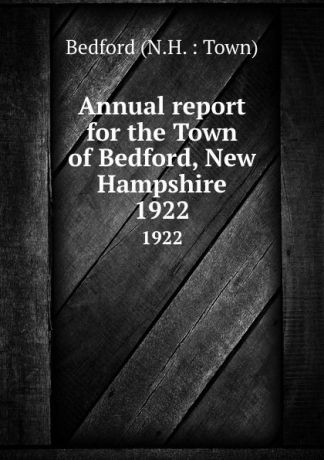 Annual report for the Town of Bedford, New Hampshire. 1922
