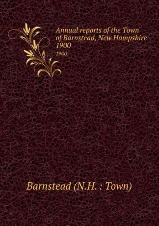 Annual reports of the Town of Barnstead, New Hampshire. 1900
