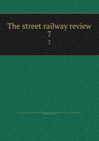 The street railway review. 7