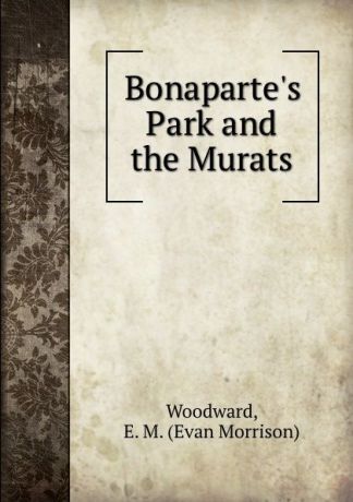 Evan Morrison Woodward Bonaparte.s Park and the Murats
