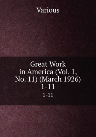 Various Great Work in America (Vol. 1, No. 11) (March 1926). 1-11