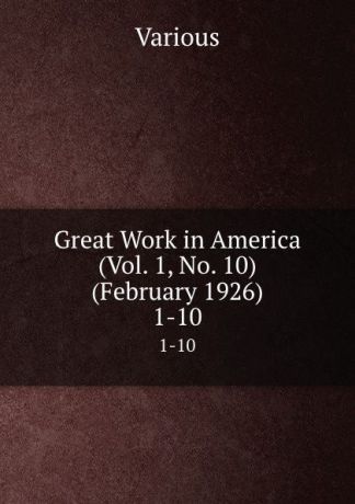 Various Great Work in America (Vol. 1, No. 10) (February 1926). 1-10
