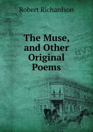 Robert Richardson The Muse, and Other Original Poems