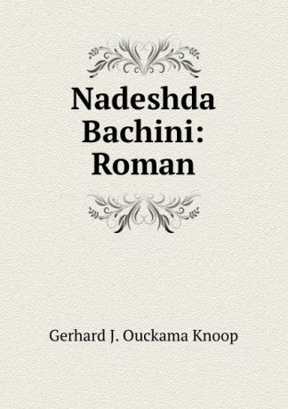 Gerhard J. Ouckama Knoop Nadeshda Bachini: Roman