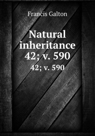 Galton Francis Natural inheritance. 42;.v. 590