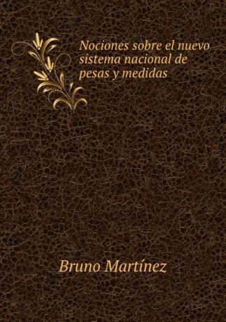 Bruno Martínez Nociones sobre el nuevo sistema nacional de pesas y medidas
