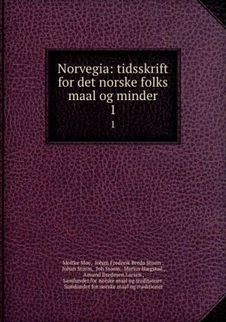 Moltke Moe Norvegia: tidsskrift for det norske folks maal og minder. 1