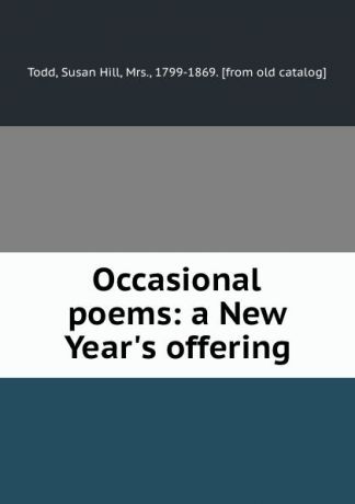 Susan Hill Todd Occasional poems: a New Year.s offering