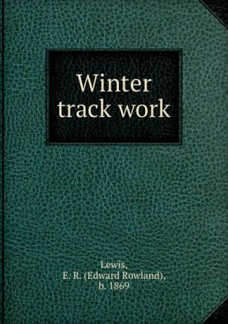 Edward Rowland Lewis Winter track work