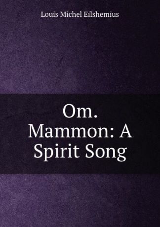 Louis Michel Eilshemius Om. Mammon: A Spirit Song