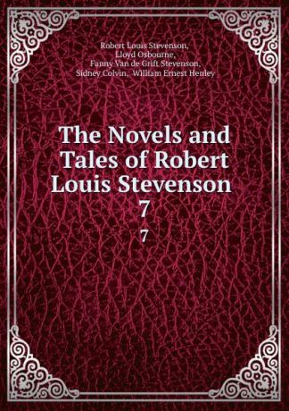 Robert Louis Stevenson The Novels and Tales of Robert Louis Stevenson . 7