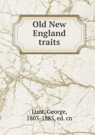 George Lunt Old New England traits