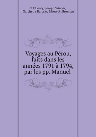 P.F. Henry Voyages au Perou, faits dans les annees 1791 a 1794, par les pp. Manuel .