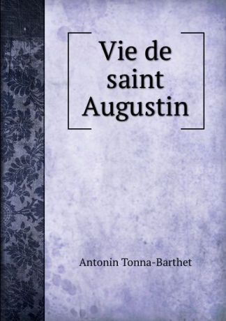 Antonin Tonna-Barthet Vie de saint Augustin