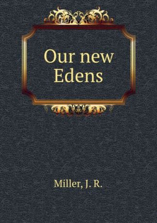 J.R. Miller Our new Edens