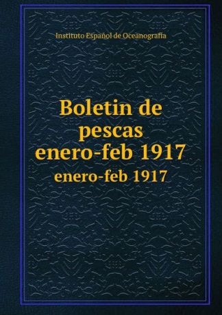 Instituto Espanol de Oceanografía Boletin de pescas. enero-feb 1917