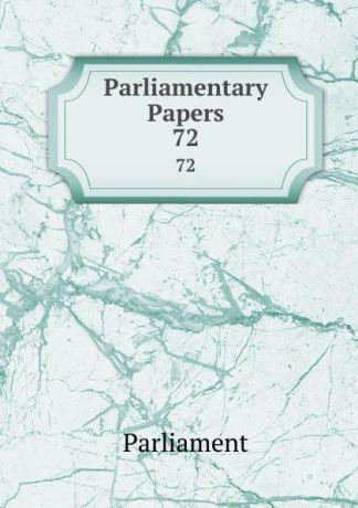 Parliament Parliamentary Papers. 72