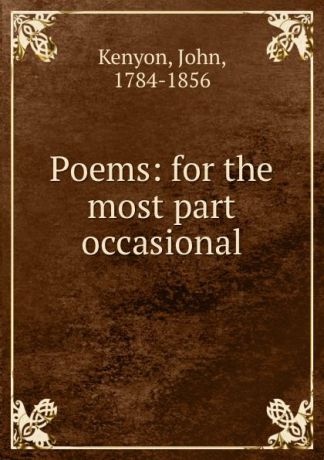 John Kenyon Poems: for the most part occasional
