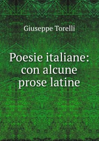Giuseppe Torelli Poesie italiane: con alcune prose latine