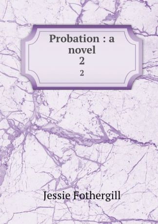 Fothergill Jessie Probation : a novel. 2