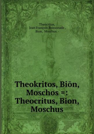 Jean François Boissonade Theocritus Theokritos, Bion, Moschos .: Theocritus, Bion, Moschus