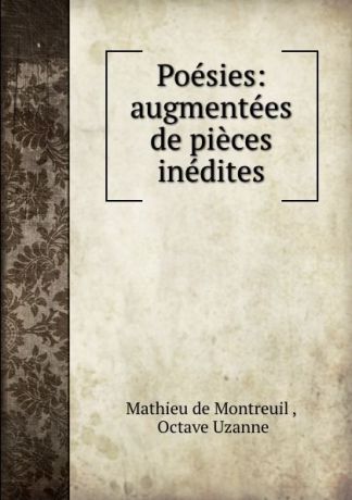 Mathieu de Montreuil Poesies: augmentees de pieces inedites