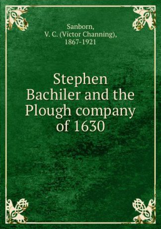 Victor Channing Sanborn Stephen Bachiler and the Plough company of 1630