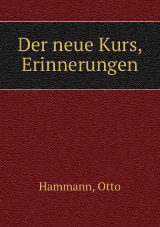 Otto Hammann Der neue Kurs, Erinnerungen
