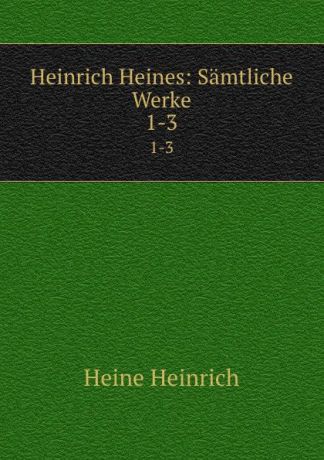 Heinrich Heine Heinrich Heines: Samtliche Werke. 1-3