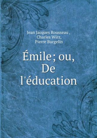 Jean Jacques Rousseau Emile; ou, De l.education